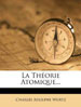 Charles Adolphe Wurtz, La théorie atomique, Nabu Press, 2012, 340 p. (4e édition d’origine 1879 en ligne sur Gallica)