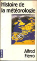 Fierro, Alfred, 1991. Histoire de la météorologie, Denoël, Paris.
