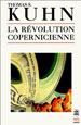 Thomas S.Kuhn, La révolution copernicienne, Harvard University Press, 1957 (Livre de Poche 1992)