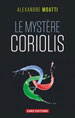 Alexandre Moatti, Le Mystère Coriolis, CNRS Éditions, 2014.