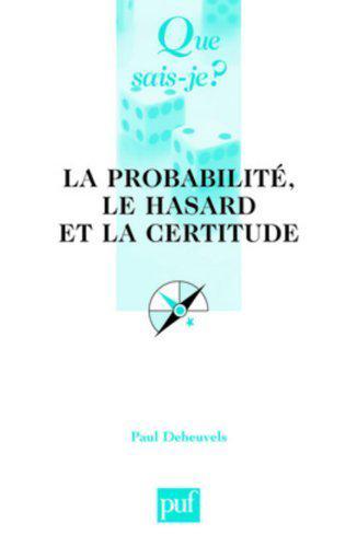 Paul Deheuvels, La Probabilité, le hasard, la certitude, PUF, Que sais-je ?, 2013 (4e éd)