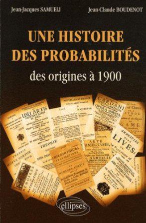 Jean-Jacques Samueli & Jean-Claude Boudenot, Une Histoire des probabilités. Des origines à 1900, Ellipses, 2009.